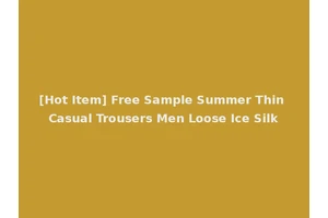 [Hot Item] Free Sample Summer Thin Casual Trousers Men Loose Ice Silk