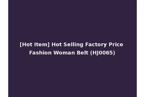 [Hot Item] Hot Selling Factory Price Fashion Woman Belt (HJ0065)