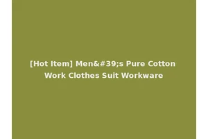 [Hot Item] Men's Pure Cotton Work Clothes Suit Workware