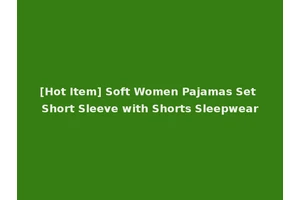 [Hot Item] Soft Women Pajamas Set Short Sleeve with Shorts Sleepwear