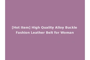 [Hot Item] High Quality Alloy Buckle Fashion Leather Belt for Woman