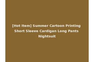 [Hot Item] Summer Cartoon Printing Short Sleeve Cardigan Long Pants Nightsuit