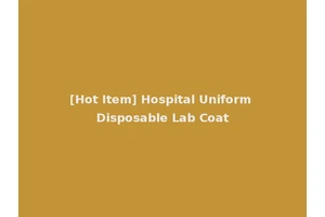 [Hot Item] Hospital Uniform Disposable Lab Coat