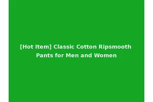 [Hot Item] Classic Cotton Ripsmooth Pants for Men and Women