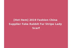 [Hot Item] 2019 Fashion China Supplier Fake Rabbit Fur Stripe Lady Scarf
