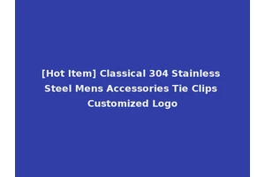 [Hot Item] Classical 304 Stainless Steel Mens Accessories Tie Clips Customized Logo