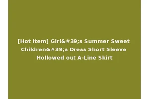 [Hot Item] Girl's Summer Sweet Children's Dress Short Sleeve Hollowed out A-Line Skirt