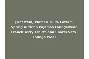 [Hot Item] Women 100% Cottom Spring Autumn Pajamas Loungewear French Terry Tshirts and Shorts Sets Lounge Wear