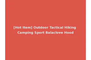 [Hot Item] Outdoor Tactical Hiking Camping Sport Balaclove Hood