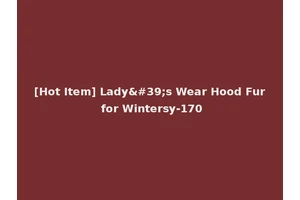 [Hot Item] Lady's Wear Hood Fur for Wintersy-170