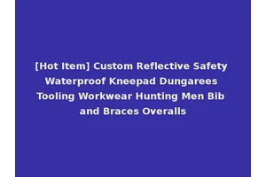 [Hot Item] Custom Reflective Safety Waterproof Kneepad Dungarees Tooling Workwear Hunting Men Bib and Braces Overalls