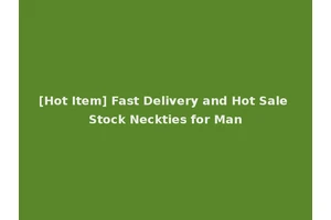 [Hot Item] Fast Delivery and Hot Sale Stock Neckties for Man