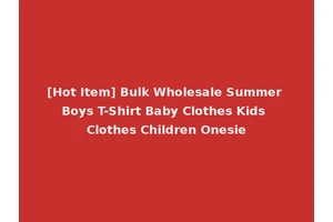 [Hot Item] Bulk Wholesale Summer Boys T-Shirt Baby Clothes Kids Clothes Children Onesie