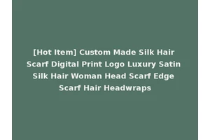 [Hot Item] Custom Made Silk Hair Scarf Digital Print Logo Luxury Satin Silk Hair Woman Head Scarf Edge Scarf Hair Headwraps