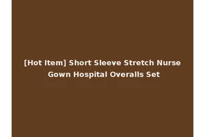 [Hot Item] Short Sleeve Stretch Nurse Gown Hospital Overalls Set