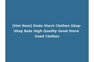 [Hot Item] Dodo Stock Clothes Ukay-Ukay Bale High Quality Good Store Used Clothes