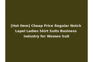 [Hot Item] Cheap Price Regular Notch Lapel Ladies Skirt Suits Business Industry for Women Suit