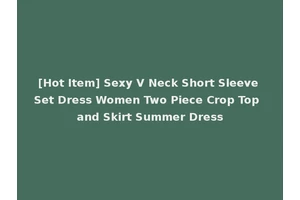 [Hot Item] Sexy V Neck Short Sleeve Set Dress Women Two Piece Crop Top and Skirt Summer Dress