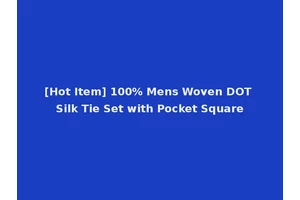 [Hot Item] 100% Mens Woven DOT Silk Tie Set with Pocket Square