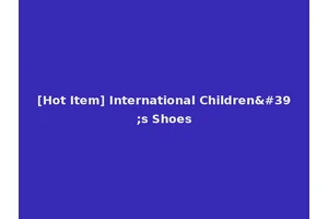 [Hot Item] International Children's Shoes