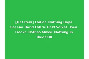 [Hot Item] Ladies Clothing Ropa Second Hand Fabric Gold Velvet Used Frocks Clothes Mixed Clothing in Bales UK