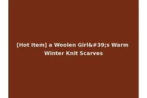 [Hot Item] a Woolen Girl's Warm Winter Knit Scarves