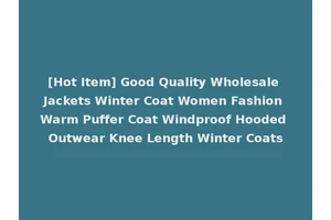 [Hot Item] Good Quality Wholesale Jackets Winter Coat Women Fashion Warm Puffer Coat Windproof Hooded Outwear Knee Length Winter Coats