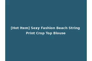 [Hot Item] Sexy Fashion Beach String Print Crop Top Blouse
