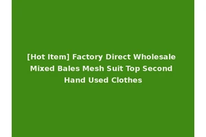 [Hot Item] Factory Direct Wholesale Mixed Bales Mesh Suit Top Second Hand Used Clothes