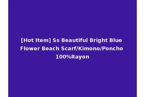 [Hot Item] Ss Beautiful Bright Blue Flower Beach Scarf/Kimono/Poncho 100%Rayon