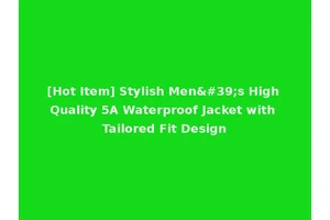 [Hot Item] Stylish Men's High Quality 5A Waterproof Jacket with Tailored Fit Design