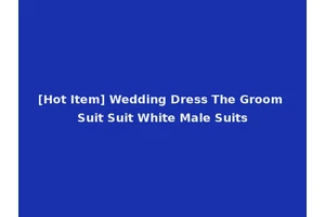 [Hot Item] Wedding Dress The Groom Suit Suit White Male Suits