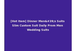[Hot Item] Dinner Men's Suits Slim Custom Suit Daily Prom Men Wedding Suits