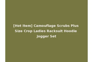 [Hot Item] Camouflage Scrubs Plus Size Crop Ladies Racksuit Hoodie Jogger Set