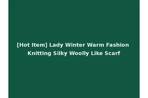 [Hot Item] Lady Winter Warm Fashion Knitting Silky Woolly Like Scarf