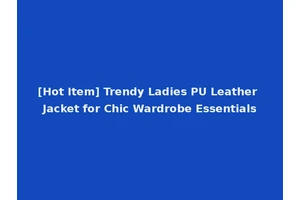 [Hot Item] Trendy Ladies PU Leather Jacket for Chic Wardrobe Essentials