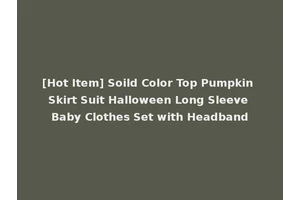 [Hot Item] Soild Color Top Pumpkin Skirt Suit Halloween Long Sleeve Baby Clothes Set with Headband