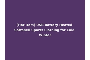 [Hot Item] USB Battery Heated Softshell Sports Clothing for Cold Winter