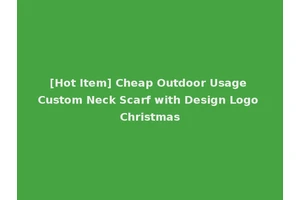 [Hot Item] Cheap Outdoor Usage Custom Neck Scarf with Design Logo Christmas