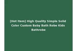[Hot Item] High Quality Simple Solid Color Custom Baby Bath Robe Kids Bathrobe