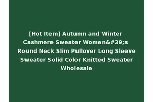 [Hot Item] Autumn and Winter Cashmere Sweater Women's Round Neck Slim Pullover Long Sleeve Sweater Solid Color Knitted Sweater Wholesale