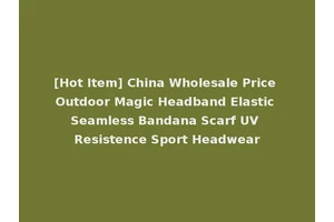 [Hot Item] China Wholesale Price Outdoor Magic Headband Elastic Seamless Bandana Scarf UV Resistence Sport Headwear