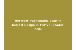 [Hot Item] Fashionable Scarf in Newest Design in 100% Silk Satin ODM
