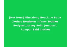 [Hot Item] Mimixiong Boutique Baby Clothes Newborn Infants Toddler Bodysuit Jersey Solid Jumpsuit Romper Babi Clothes