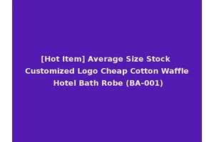 [Hot Item] Average Size Stock Customized Logo Cheap Cotton Waffle Hotel Bath Robe (BA-001)