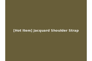 [Hot Item] Jacquard Shoulder Strap