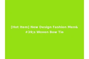 [Hot Item] New Design Fashion Men's Woven Bow Tie