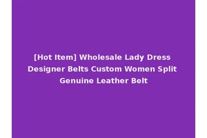 [Hot Item] Wholesale Lady Dress Designer Belts Custom Women Split Genuine Leather Belt