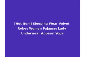 [Hot Item] Sleeping Wear Velvet Robes Women Pajamas Lady Underwear Apparel Yoga