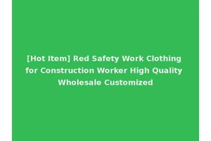[Hot Item] Red Safety Work Clothing for Construction Worker High Quality Wholesale Customized
